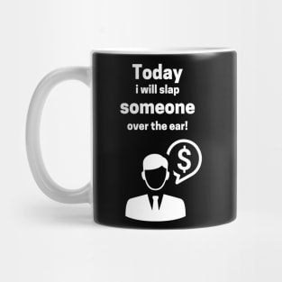 Today I Will Slap Someone Over The Ear Mug